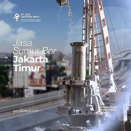 Jasa Sumur Bor Jakarta Timur: Solusi Tepat untuk Kebutuhan Air Bersih Industri & Rumah Tangga