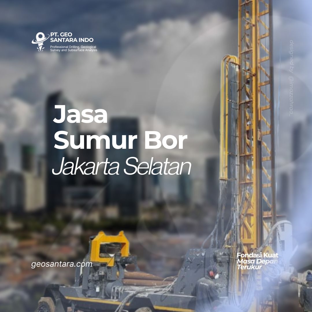 Jasa Sumur Bor Jakarta Selatan: Solusi Air Bersih Andal untuk Industri, UMKM, dan Rumah Tangga